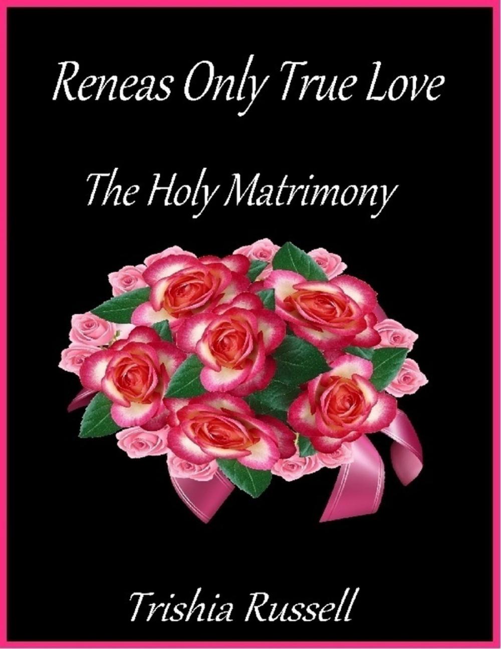 Big bigCover of Reneas Only True Love the Holy Matrimony