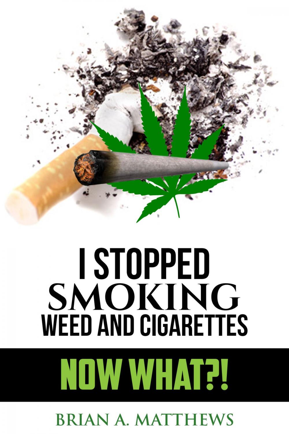 Big bigCover of I Stopped Smoking Weed and Cigarettes: NOW WHAT?!