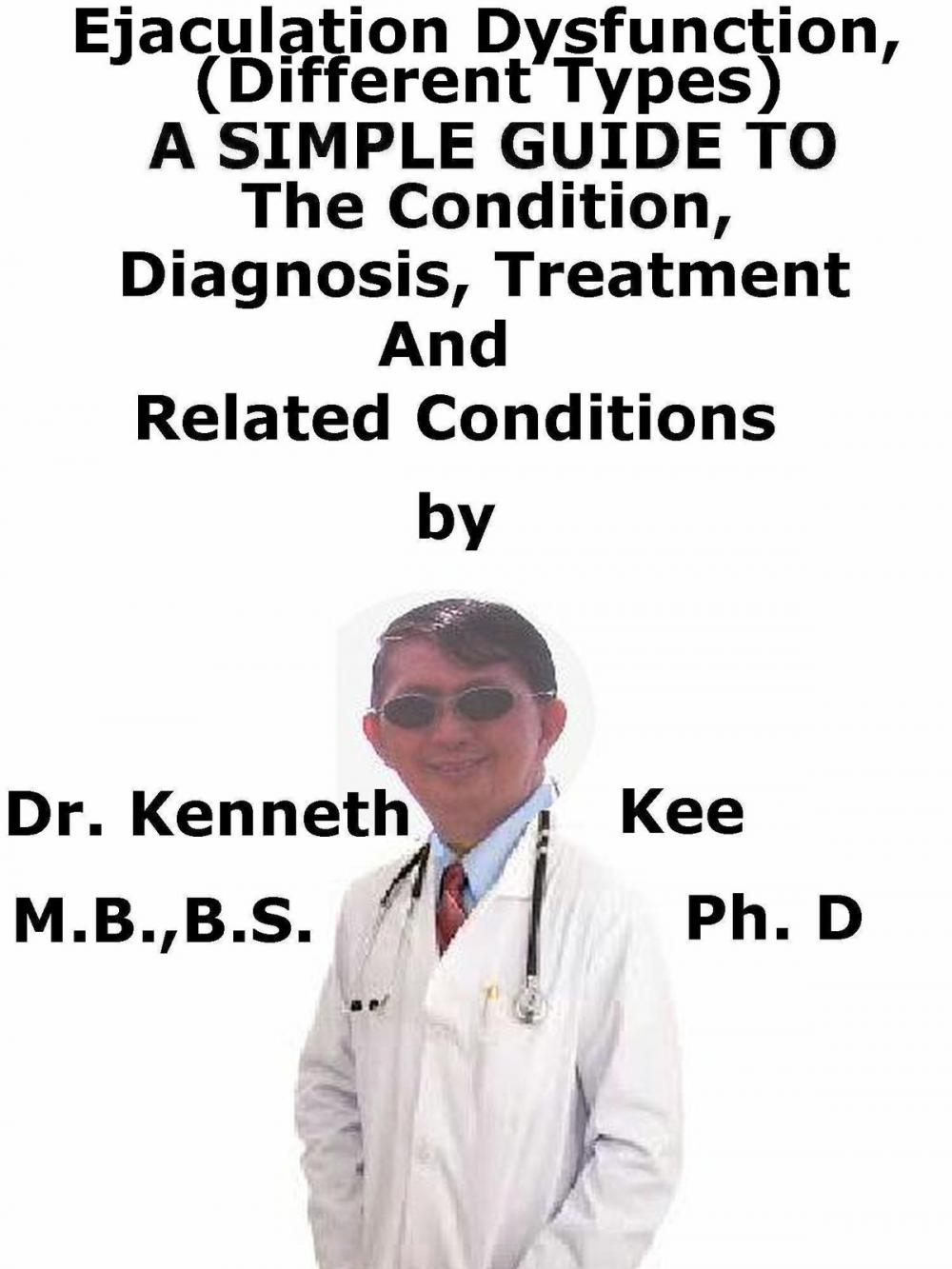 Big bigCover of Ejaculatory Dysfunction, (Different Types) A Simple Guide To The Condition, Diagnosis, Treatment And Related Conditions