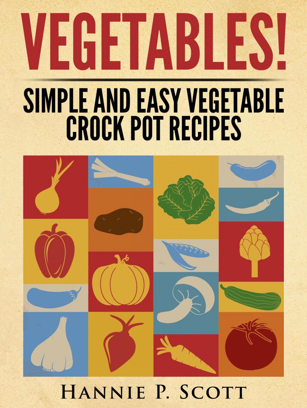 Big bigCover of Vegetables! Simple and Easy Crock Pot Recipes