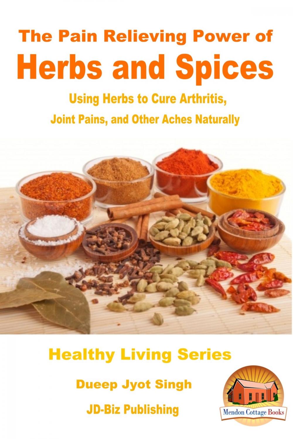 Big bigCover of The Pain Relieving Power of Herbs and Spices: Using Herbs to Cure Arthritis, Joint Pains, and Other Aches Naturally