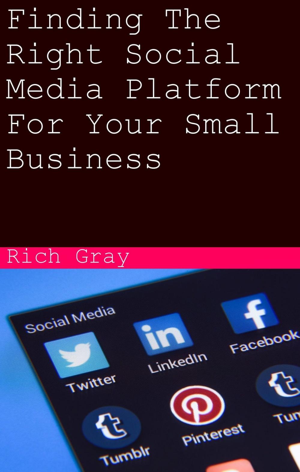 Big bigCover of Finding The Right Social Media Platform For Your Small Business