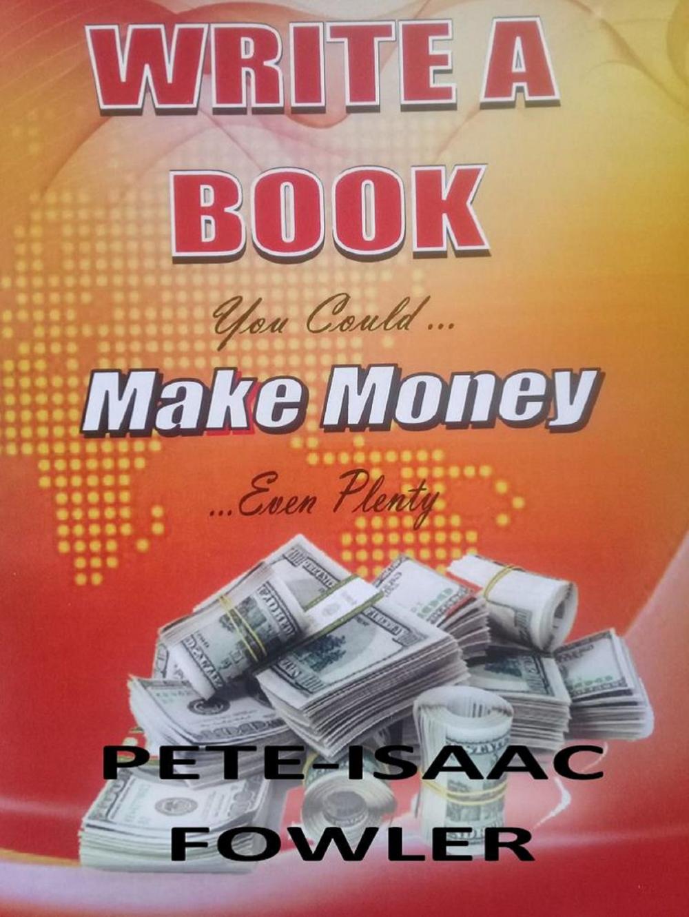 Big bigCover of Write a Book: You Could Make Money ... Even Plenty