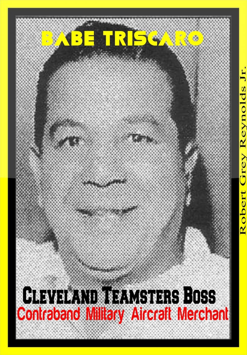 Big bigCover of Babe Triscaro Cleveland Teamsters Boss Contraband Military Aircraft Merchant