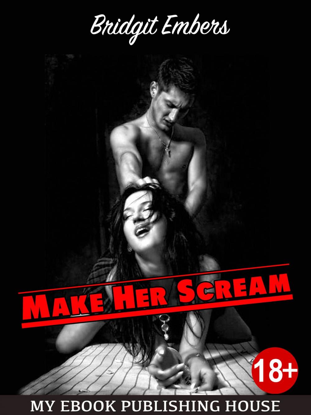 Big bigCover of Make Her Scream: Erotic Fantasies That Satisfy Your Needs!