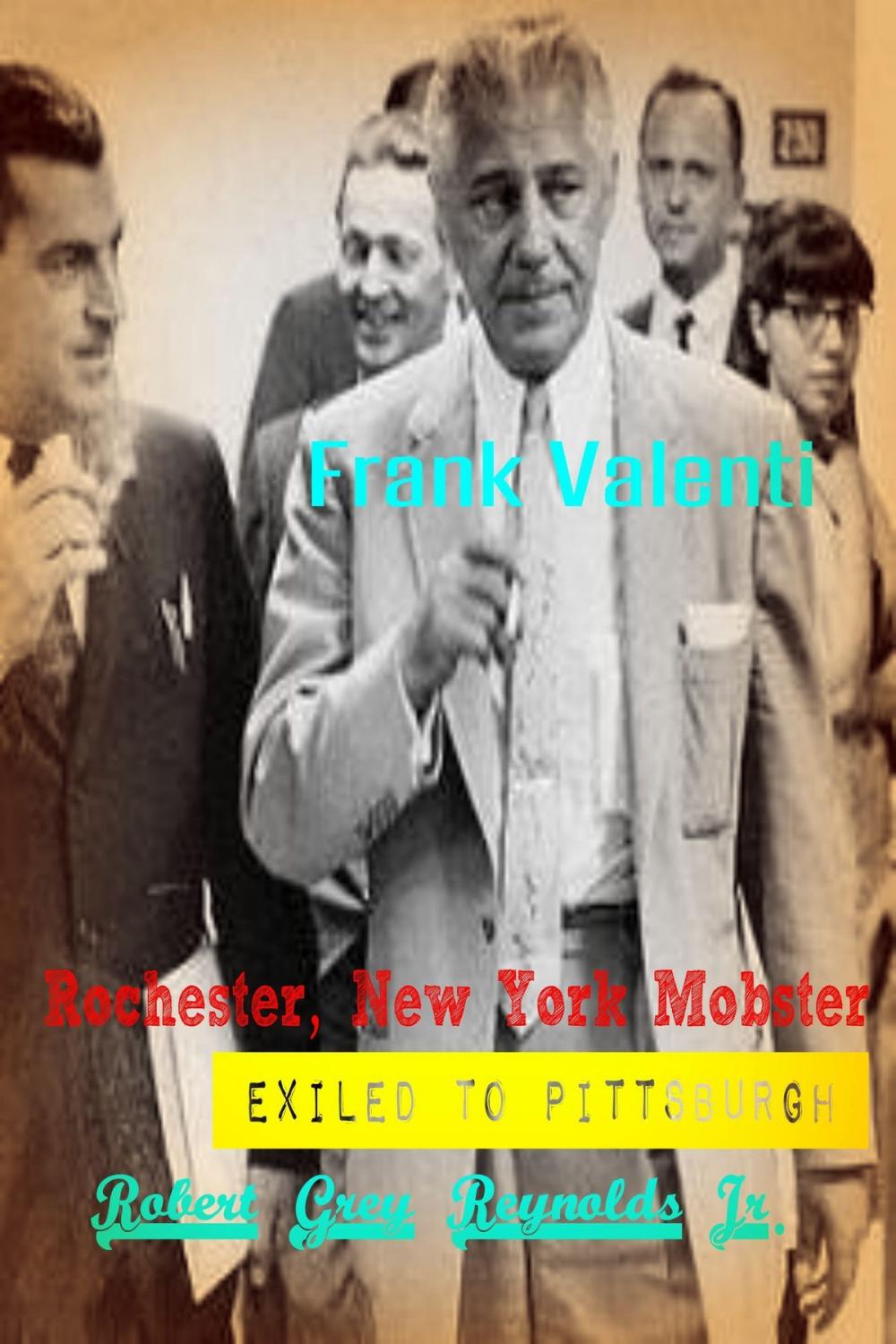 Big bigCover of Frank Valenti Rochester, New York Mobster Exiled To Pittsburgh