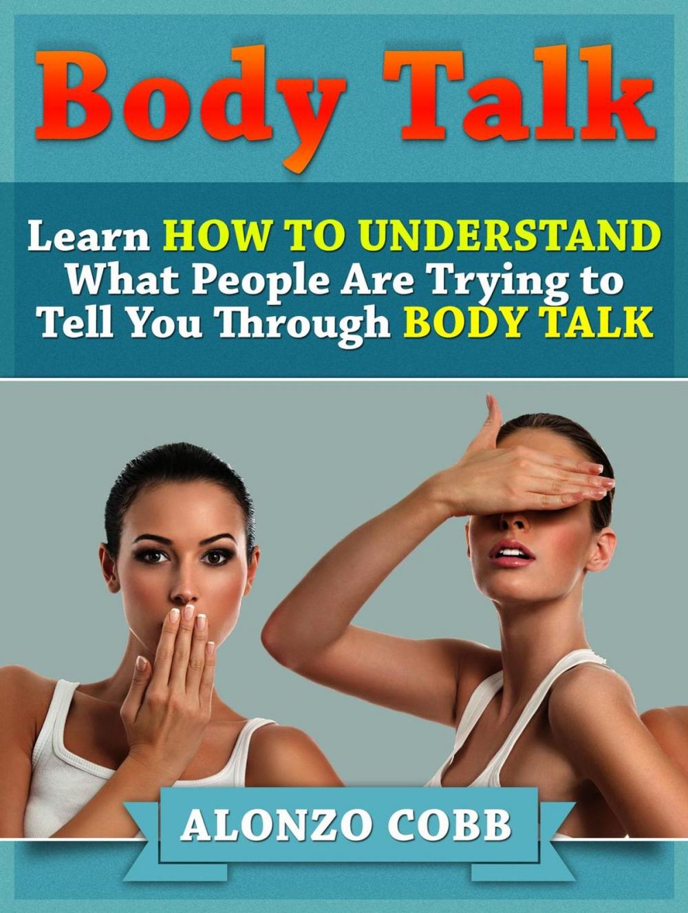 Big bigCover of Body Talk: Learn How to Understand What People Are Trying to Tell you Through Body Talk