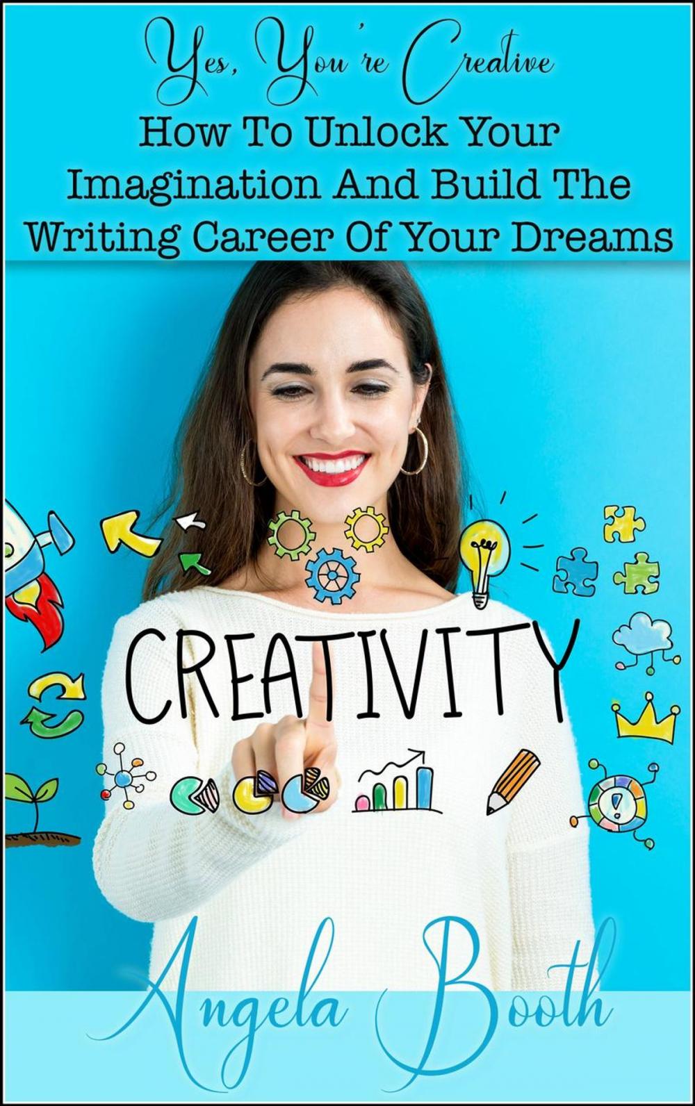 Big bigCover of Yes, You're Creative: How To Unlock Your Imagination And Build The Writing Career Of Your Dreams