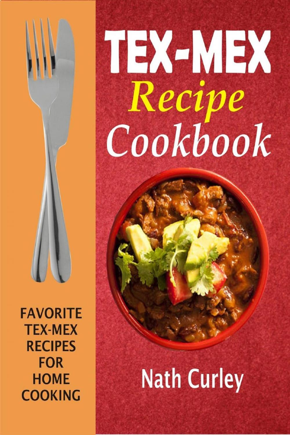 Big bigCover of Tex-Mex Recipe Cookbook: Favorite Tex-Mex Recipes For Home Cooking