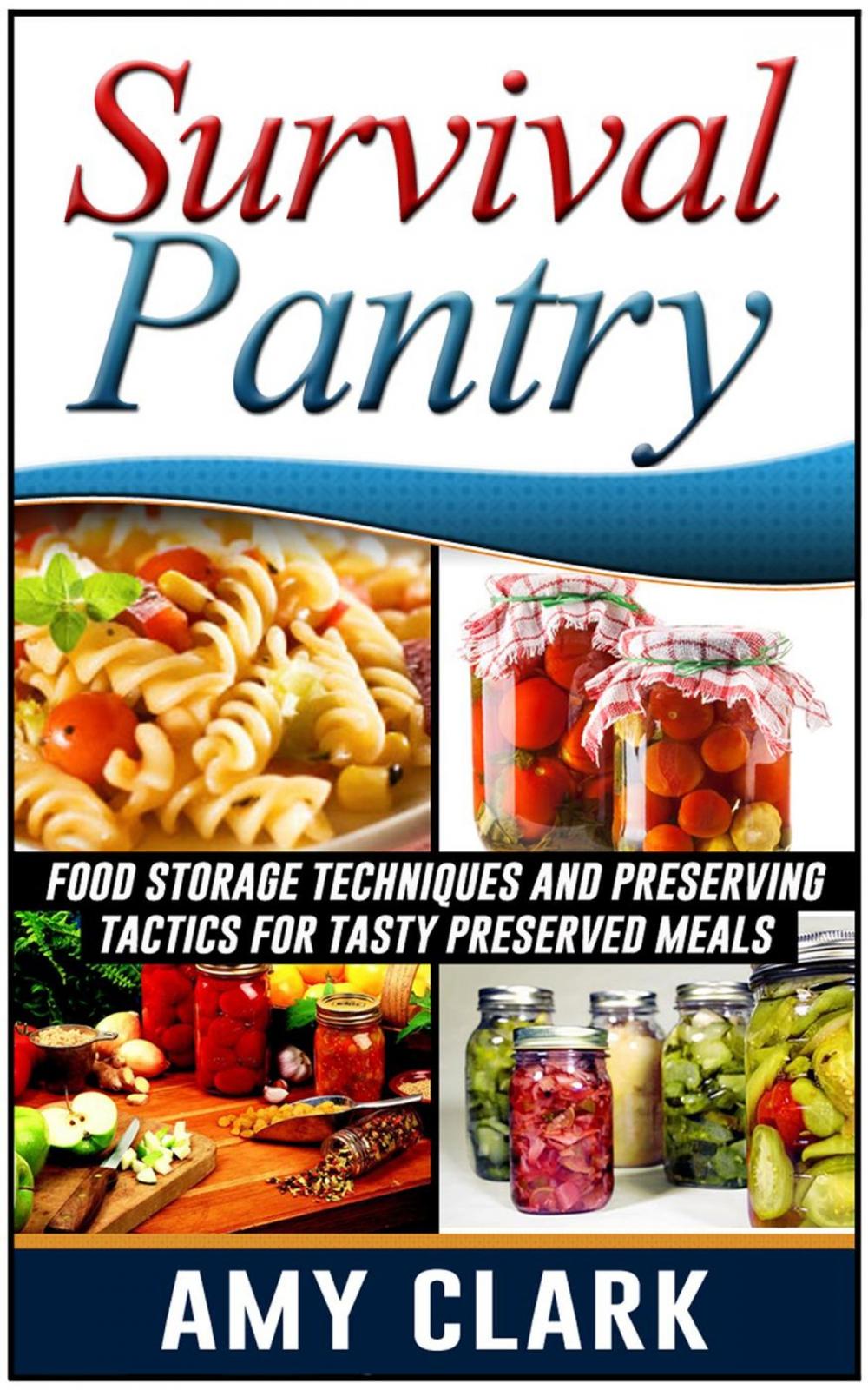 Big bigCover of Survival Pantry: Food Storage Techniques and Preserving Tactics for Tasty Preserved Meals