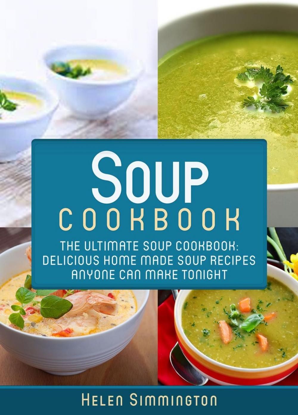 Big bigCover of Soup Cookbook: The Ultimate Soup Cookbook: Delicious Home-Made Soup Recipes Anyone Can Make Tonight