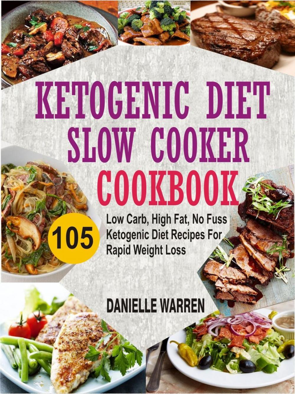 Big bigCover of Ketogenic Diet Slow Cooker Cookbook: 105 Low Carb, High Fat, No Fuss Ketogenic Diet Recipes For Rapid Weight Loss