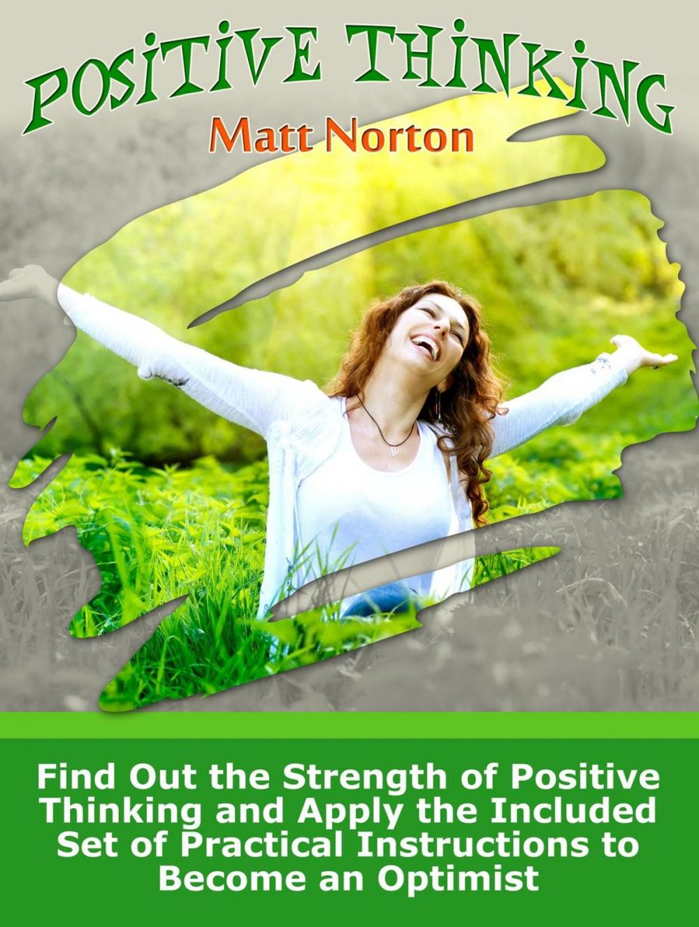 Big bigCover of Positive Thinking: Find Out the Strength of Positive Thinking and Apply the Included Set of Practical Instructions to Become an Optimist