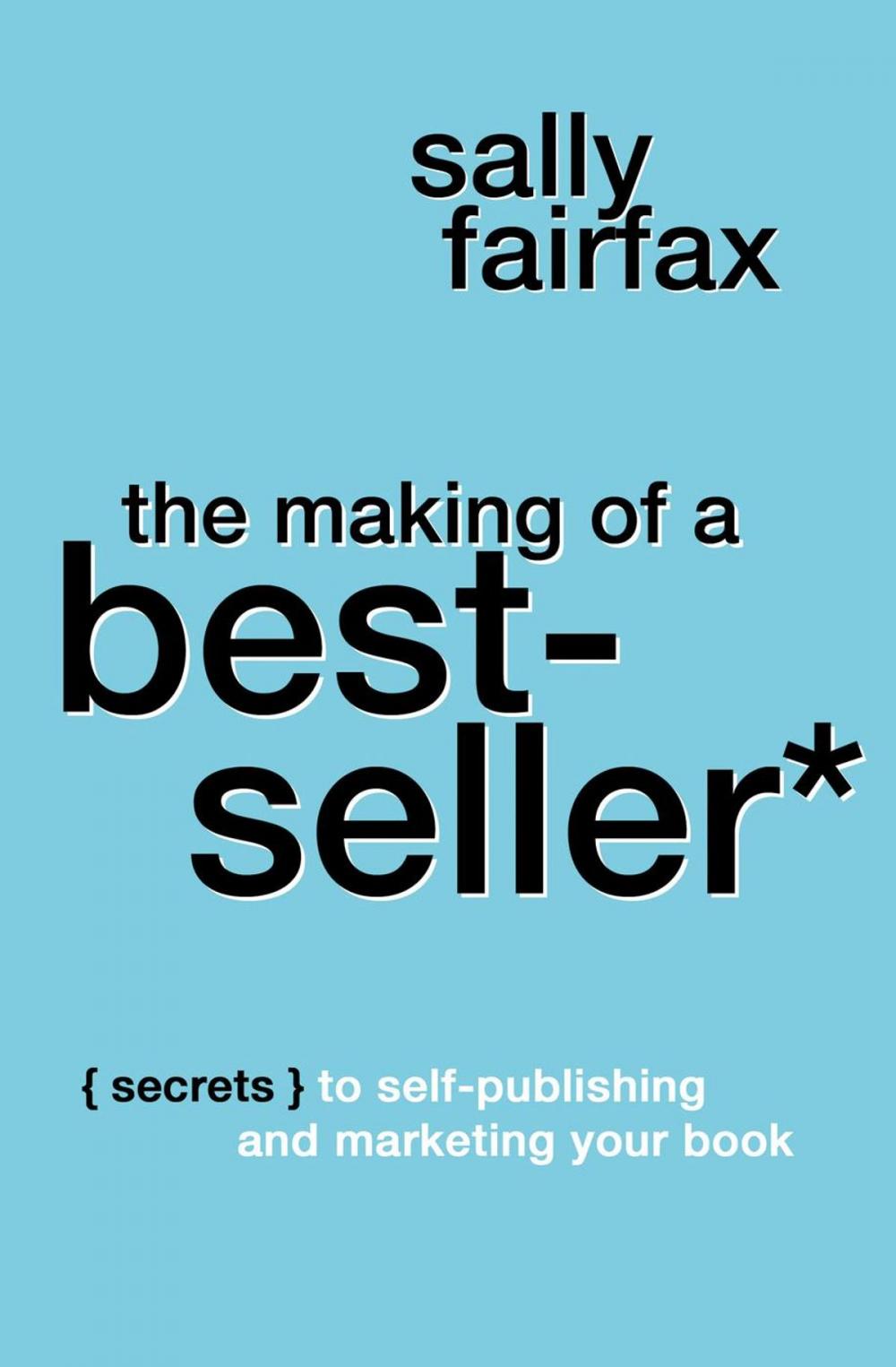Big bigCover of The Making of a Best-Seller: Secrets to Self-Publishing and Marketing Your Book