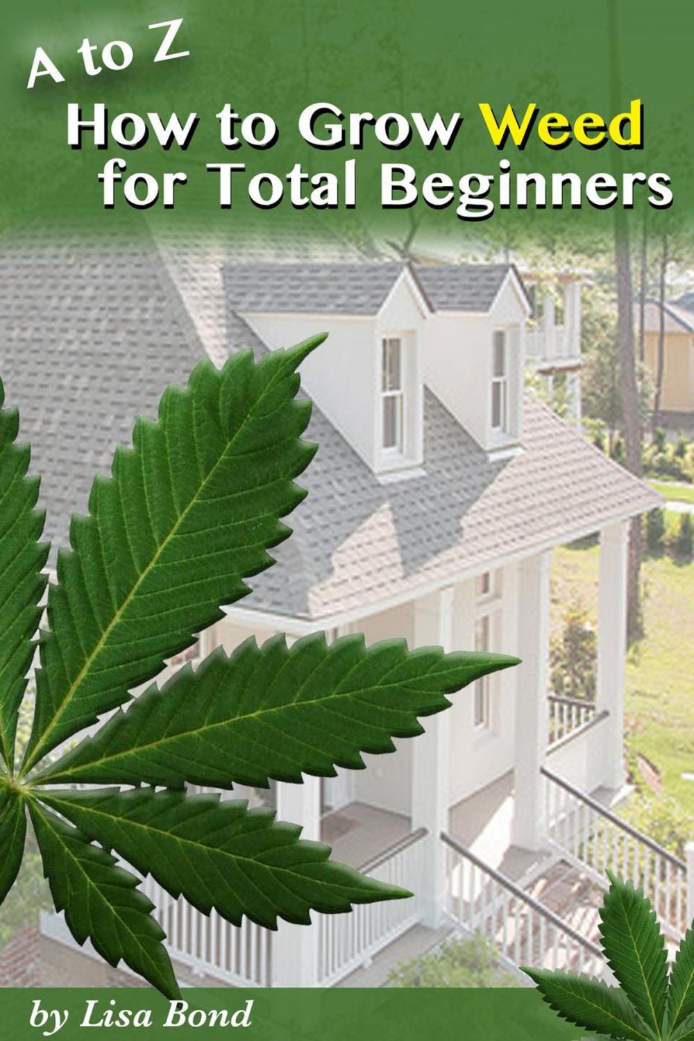 Big bigCover of A to Z How to Grow Weed at Home for Total Beginners