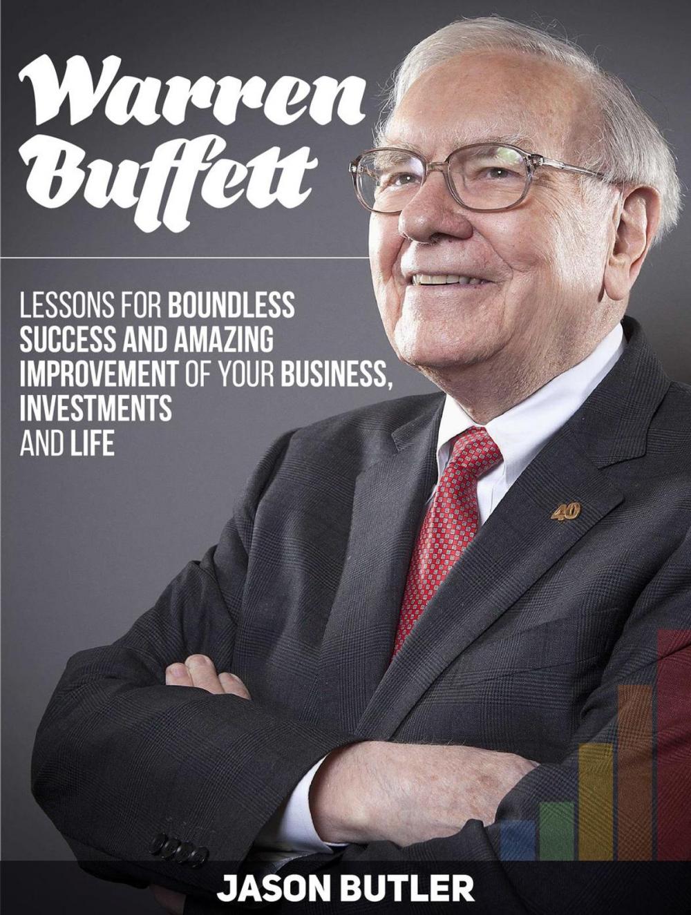 Big bigCover of Warren Buffett: Lessons for Boundless Success and Amazing Improvement of Your Business, Investments and Life