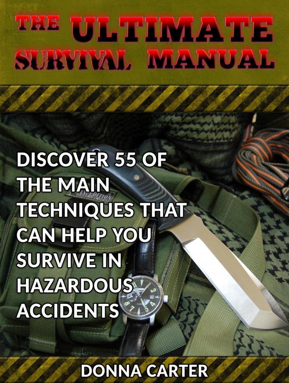 Big bigCover of The Ultimate Survival Manual: Discover 55 of the Main Techniques That Can Help You Survive in Hazardous Accidents