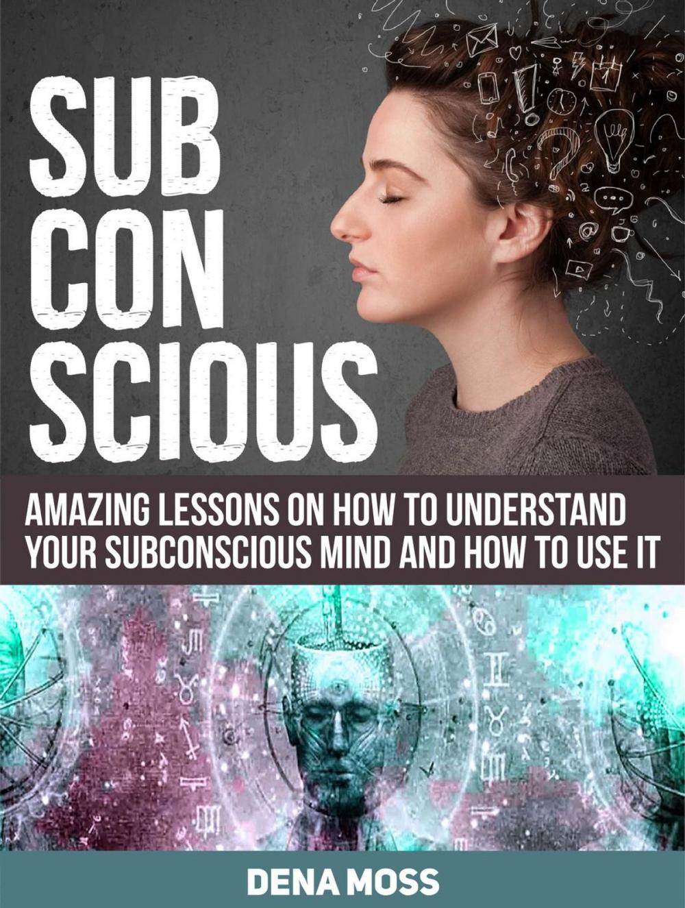 Big bigCover of Subconscious: Amazing Lessons on How To Understand Your Subconscious Mind and How to use It