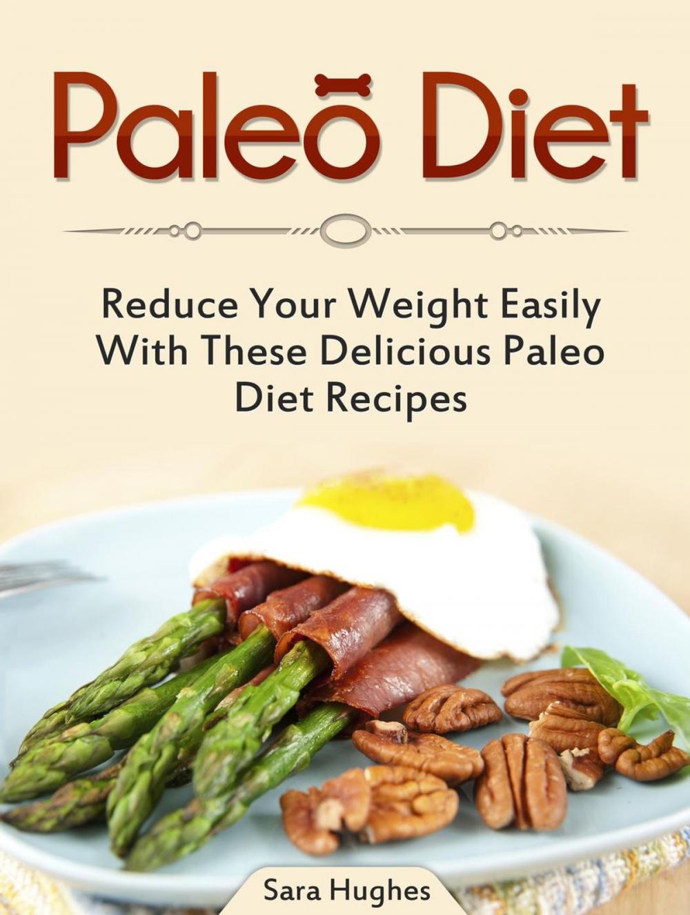 Big bigCover of Paleo Diet: Reduce Your Weight Easily With These Delicious Paleo Diet Recipes