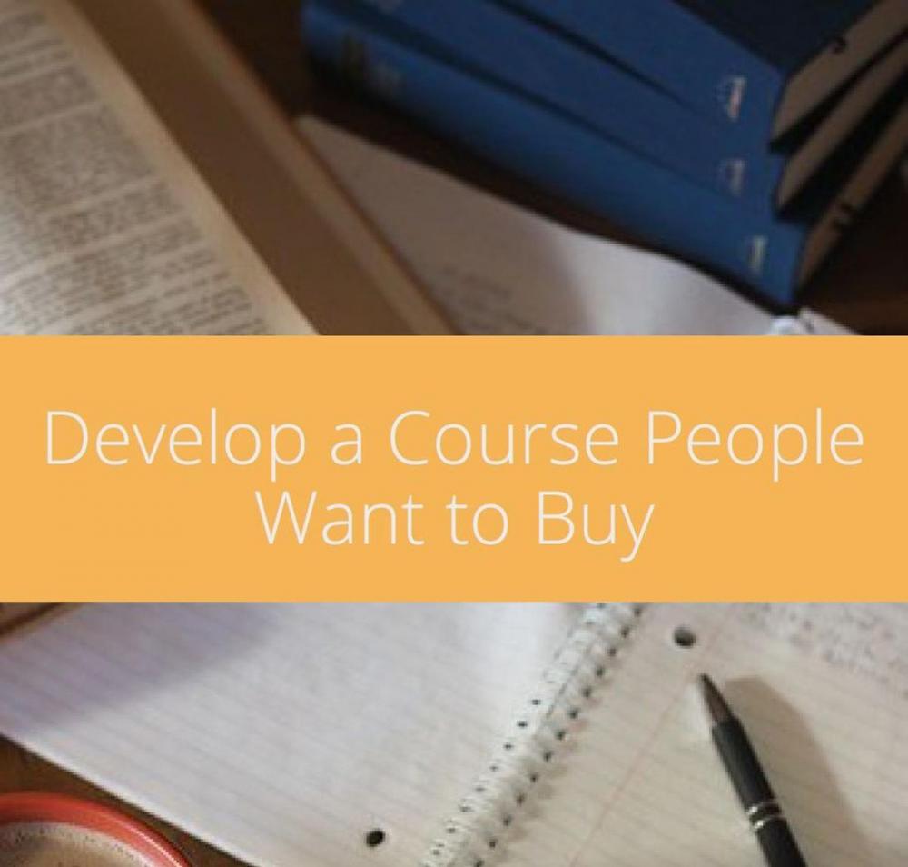 Big bigCover of Develop a Course People Want To Buy