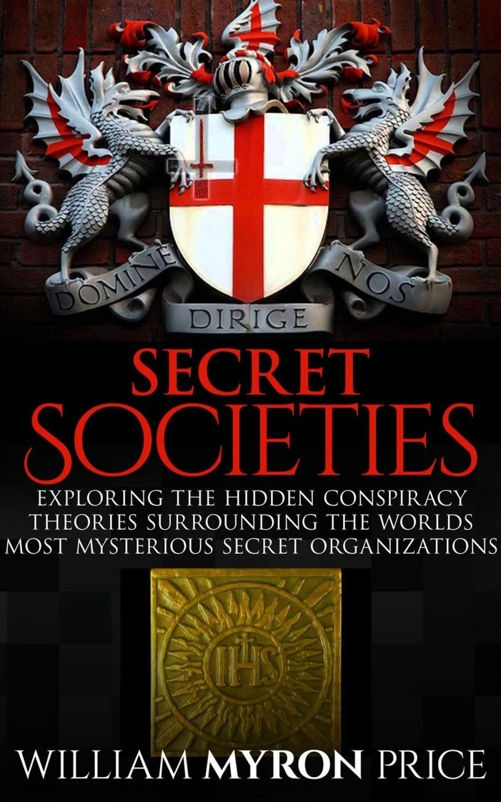 Big bigCover of Secret Societies: The Hidden Conspiracy Theories Surrounding The World’s Most Mysterious Secret Organizations