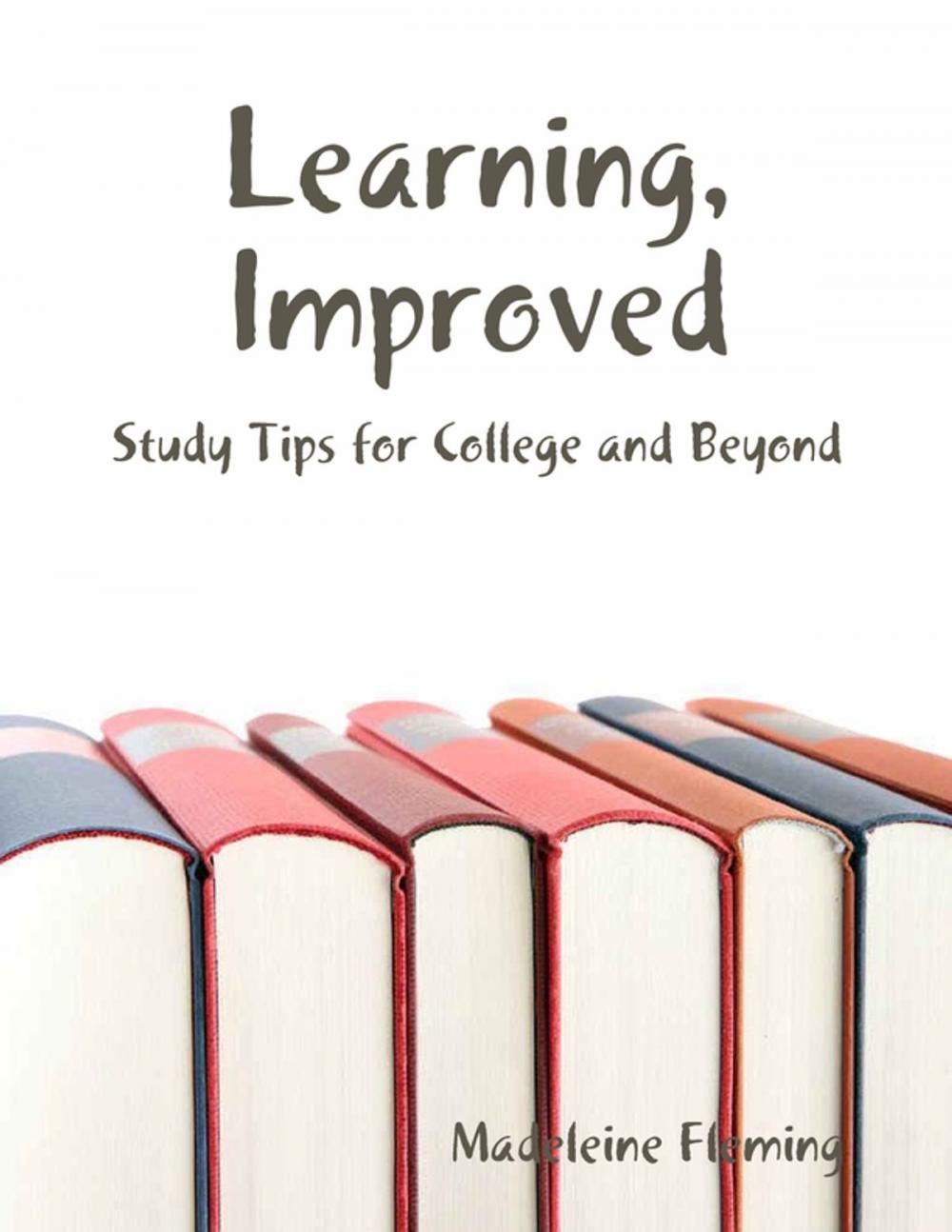 Big bigCover of Learning, Improved: Study Tips for College and Beyond