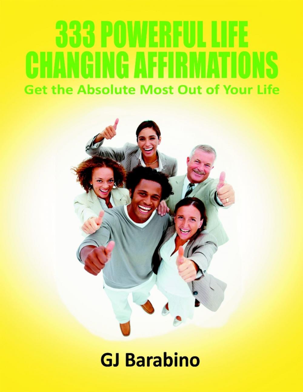 Big bigCover of 333 Powerful Life Changing Affirmations Get the Absolute Most Out of Your Life