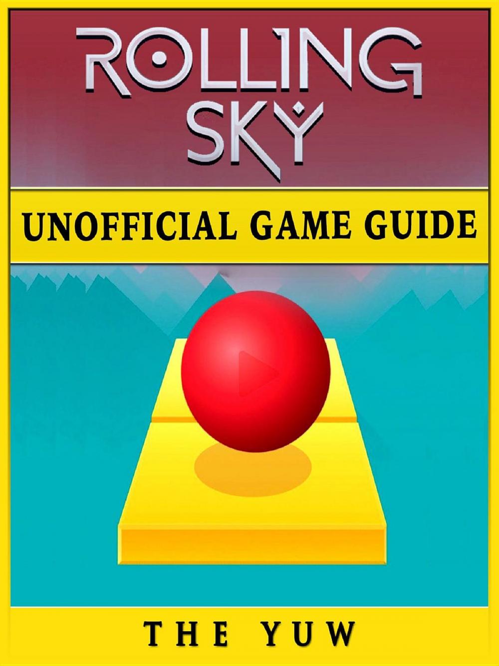 Big bigCover of Rolling Sky Unofficial Game Guide