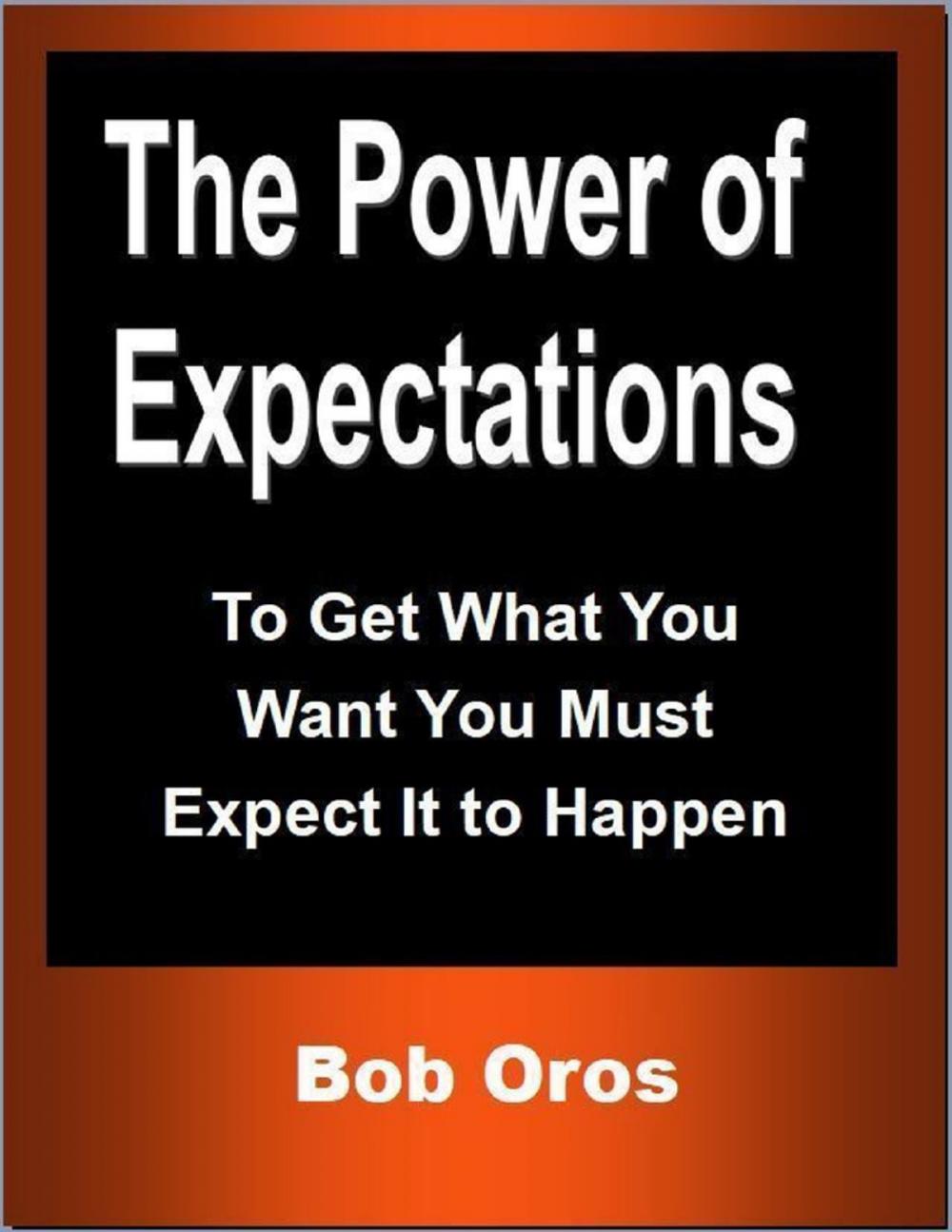 Big bigCover of The Power of Expectations: To Get What You Want You Must Expect It to Happen