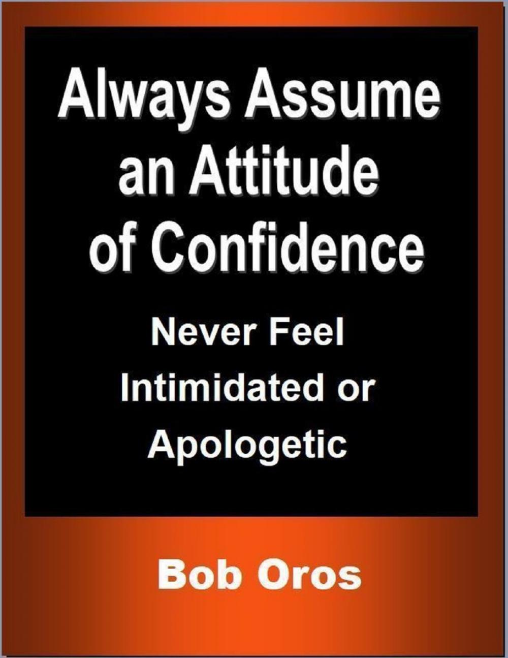 Big bigCover of Always Assume an Attitude of Confidence: Never Feel Intimidated or Apologetic