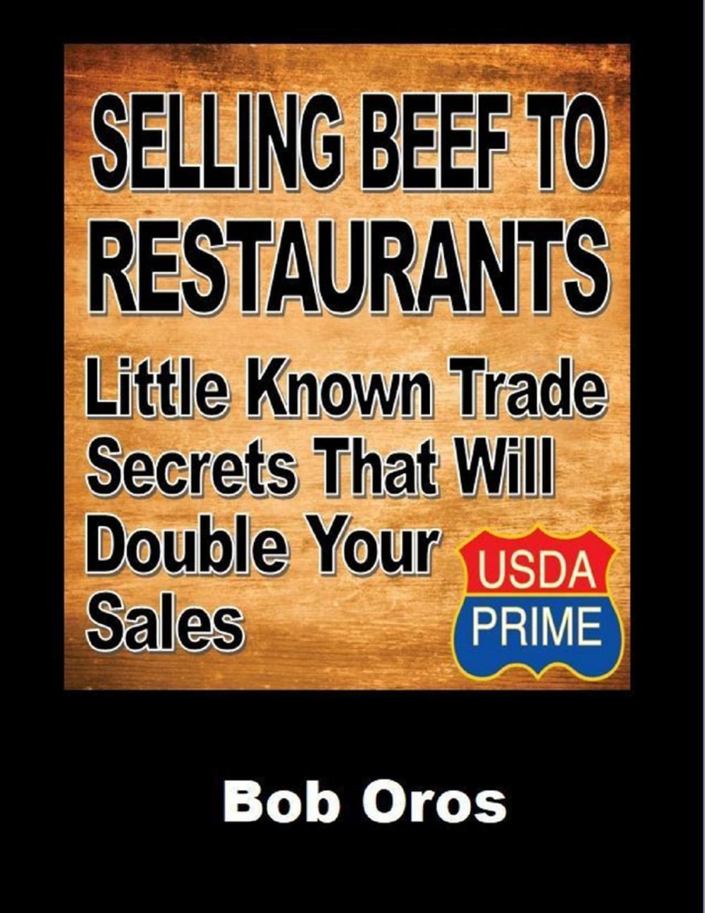 Big bigCover of Selling Beef to Restaurants: Little Known Trade Secrets That Will Double Your Sales