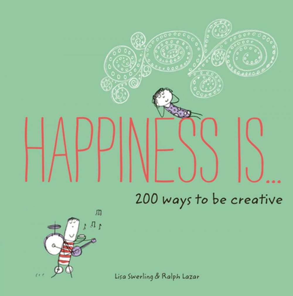 Big bigCover of Happiness Is . . . 200 Ways to Be Creative