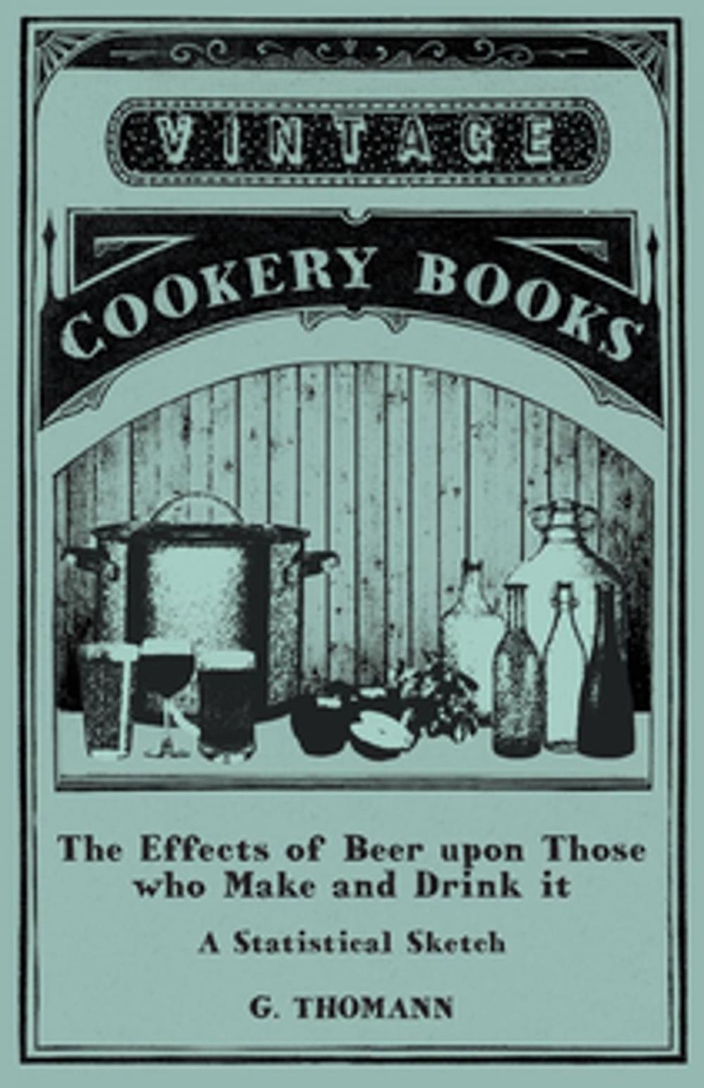 Big bigCover of The Effects of Beer upon Those who Make and Drink it - A Statistical Sketch