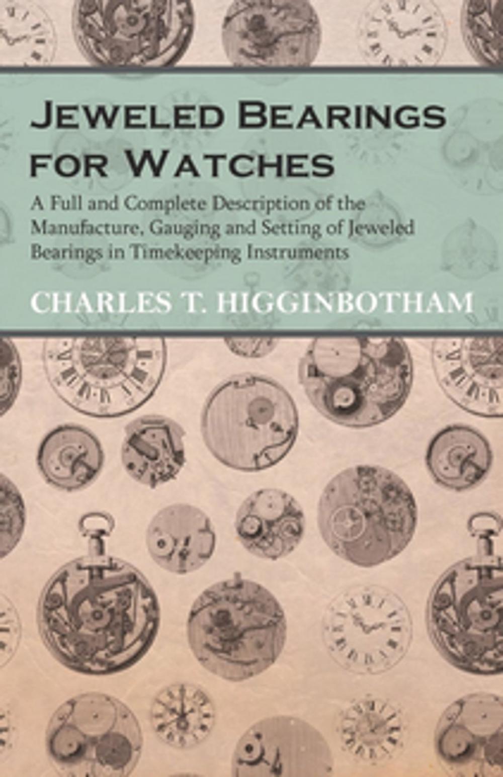 Big bigCover of Jeweled Bearings for Watches - A Full and Complete Description of the Manufacture, Gauging and Setting of Jeweled Bearings in Timekeeping Instruments