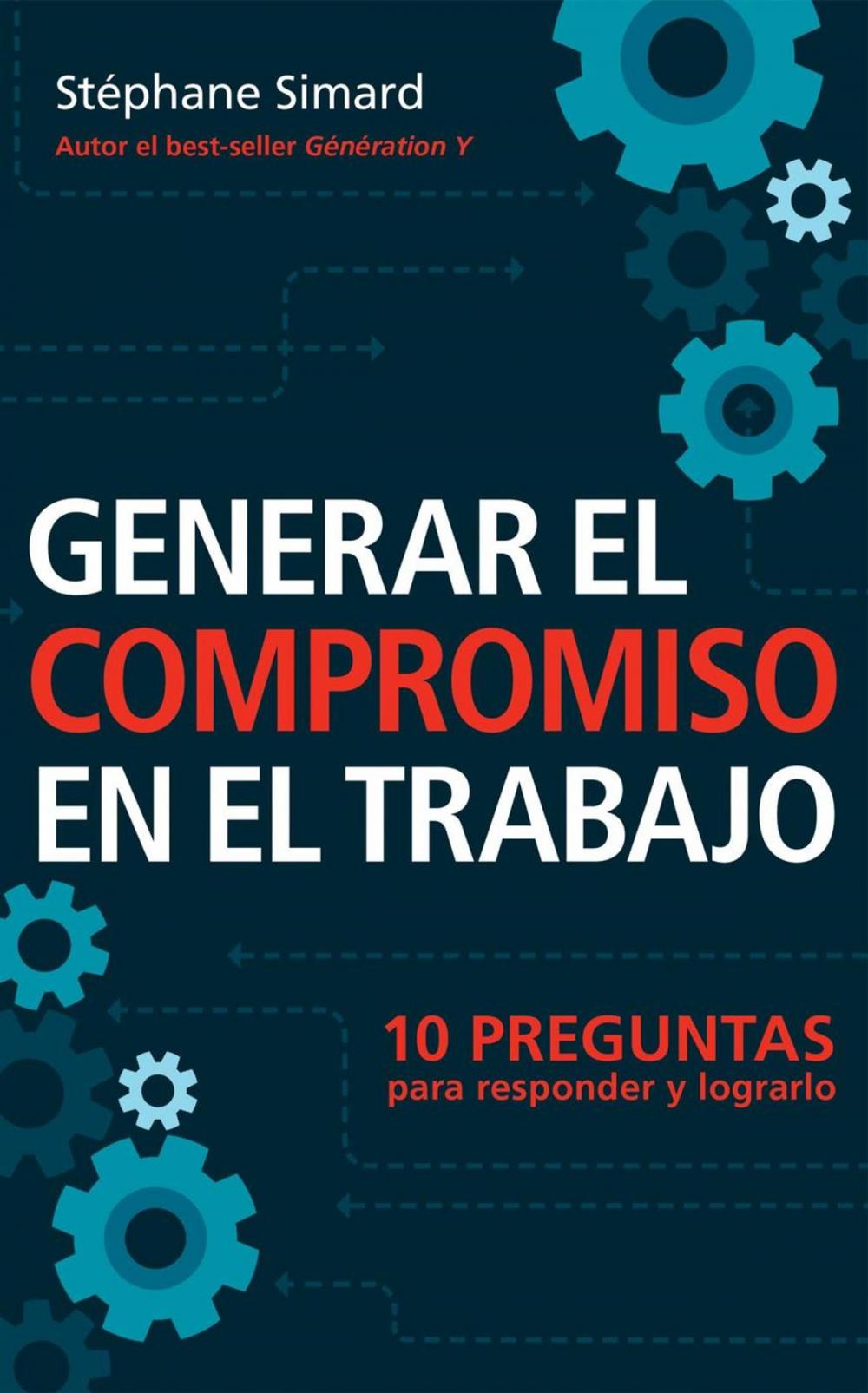 Big bigCover of Generar El Compromiso En El Trabajo. 10 Preguntas para responder y lograrlo.