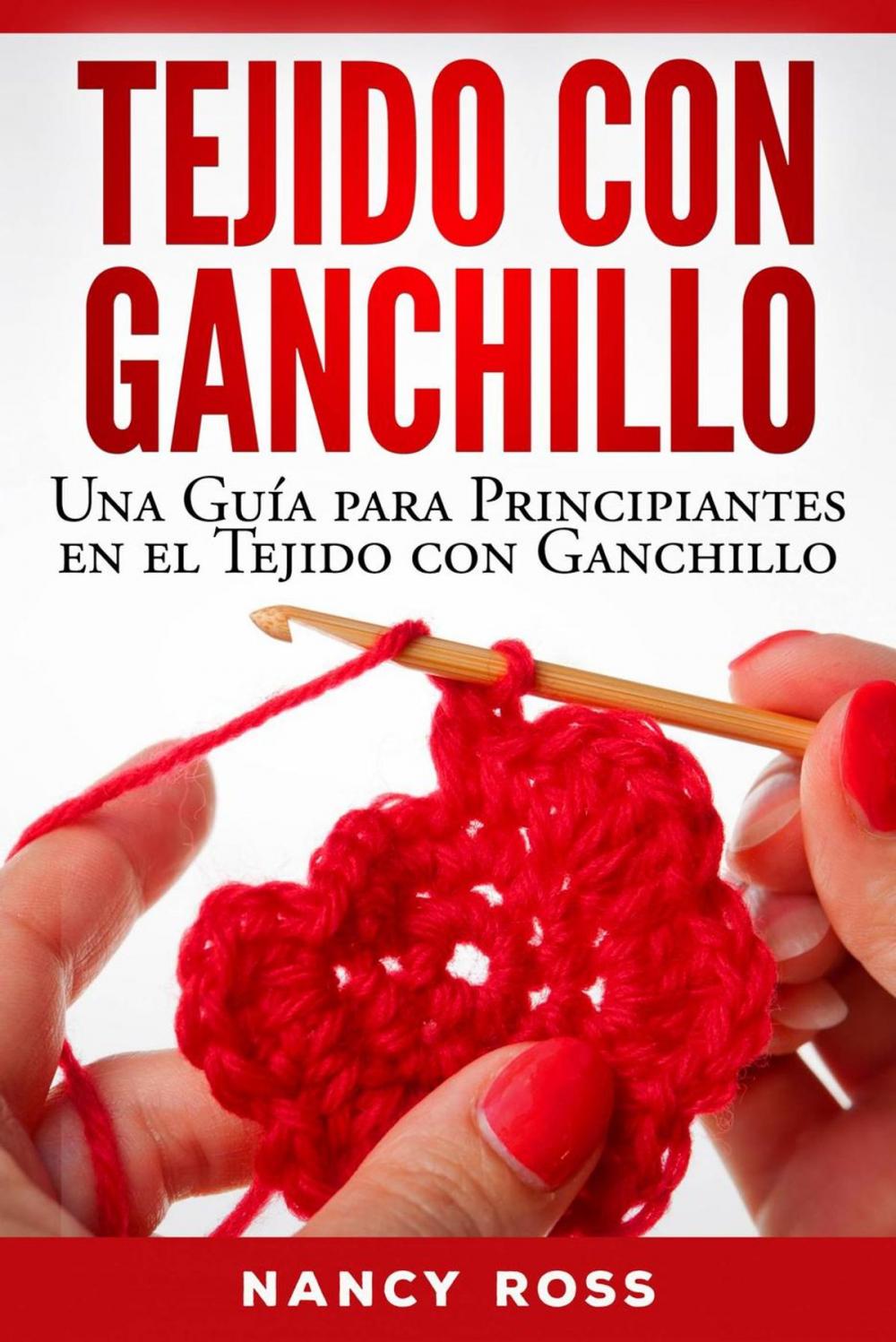 Big bigCover of Tejido con Ganchillo: Una Guía para Principiantes en el Tejido con Ganchillo