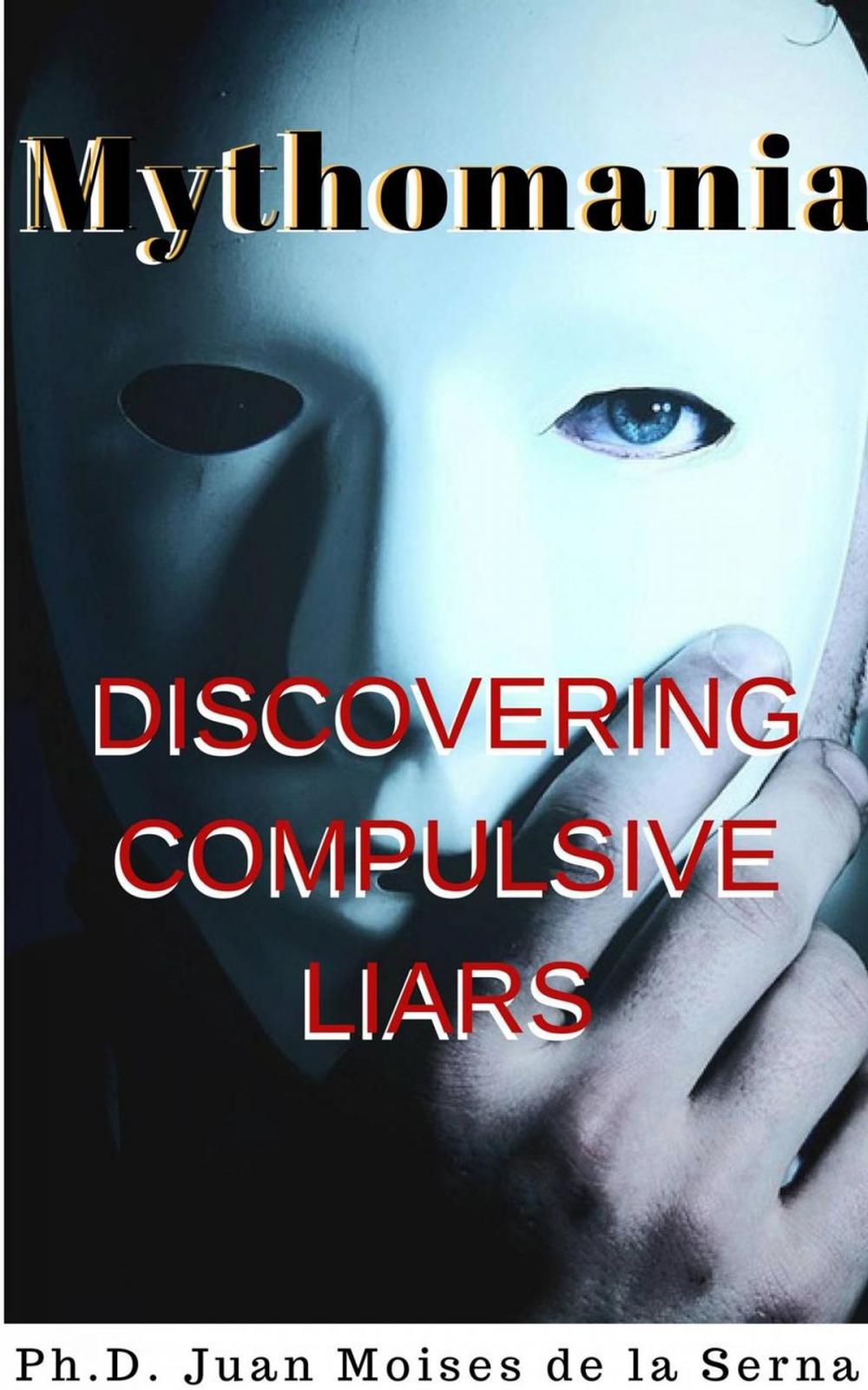 Big bigCover of Mythomania, uncovering the compulsive liar.