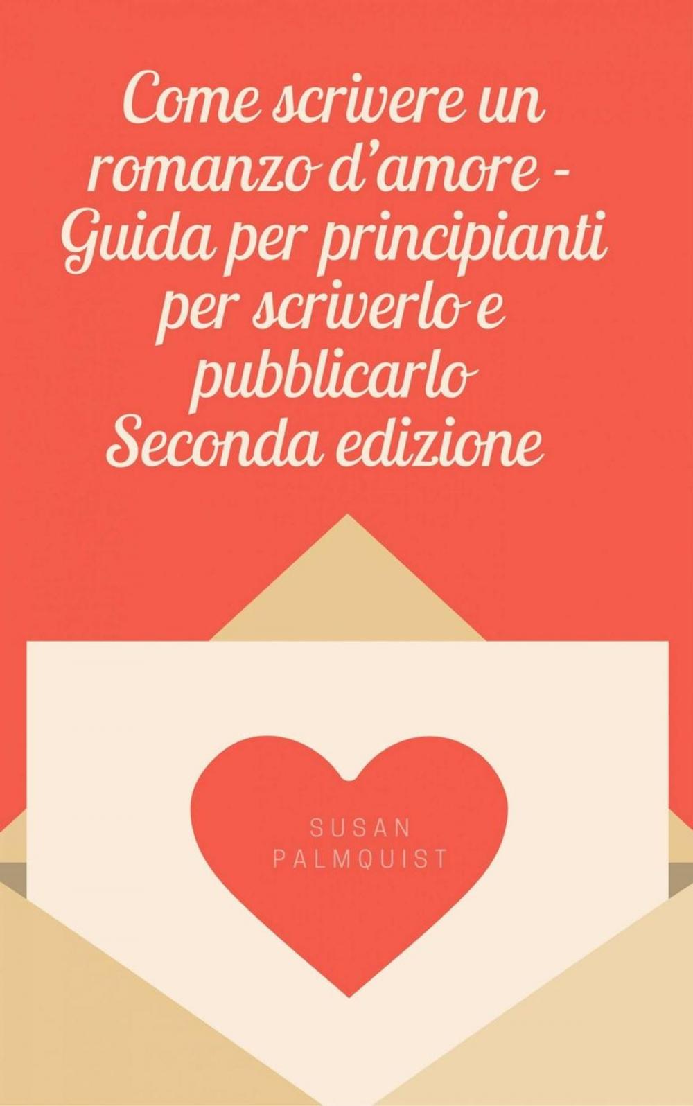 Big bigCover of Come scrivere un romanzo d'amore - Guida per principianti per scriverlo e pubblicarlo