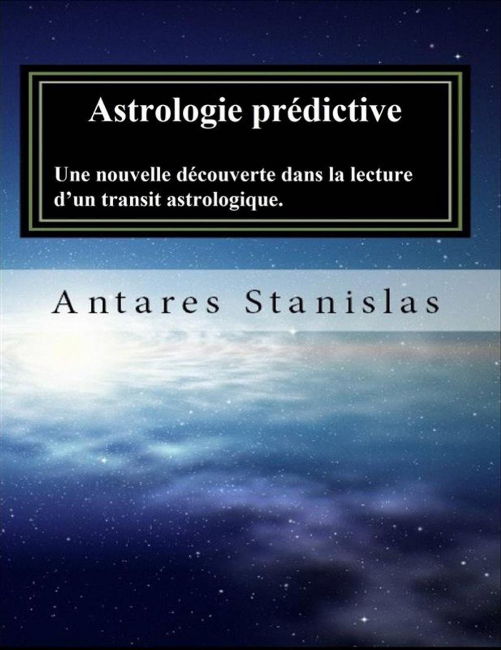 Big bigCover of Astrologie Prédictive Une Nouvelle Découverte Dans La Lecture D’Un Transit Astrologique.