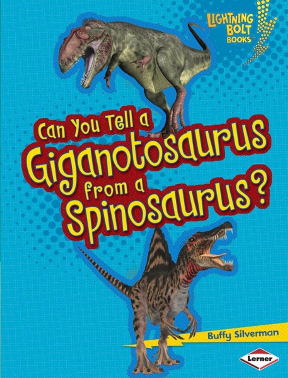 Big bigCover of Can You Tell a Giganotosaurus from a Spinosaurus?