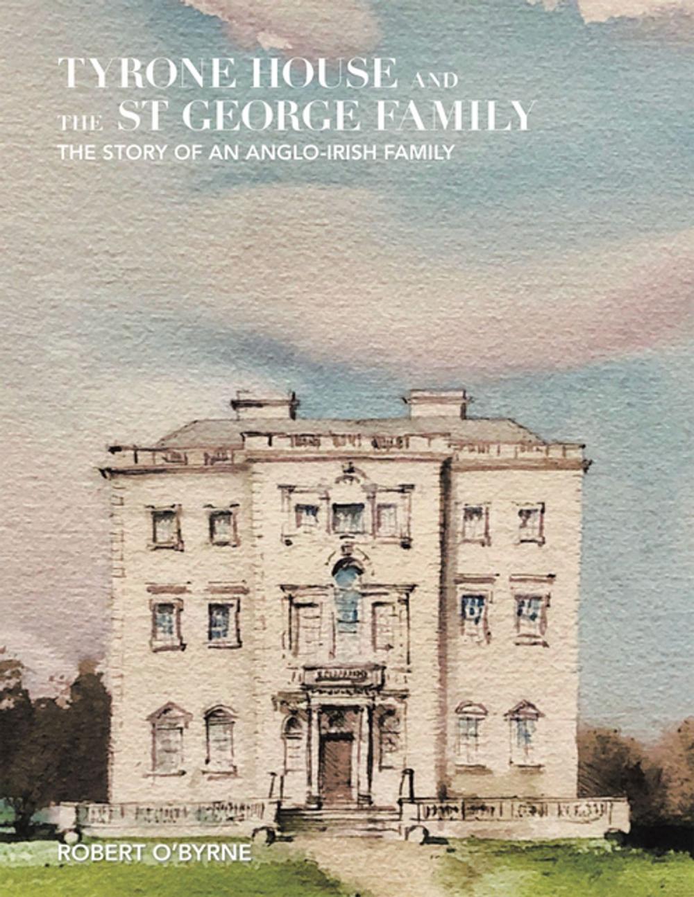 Big bigCover of Tyrone House and the St George Family