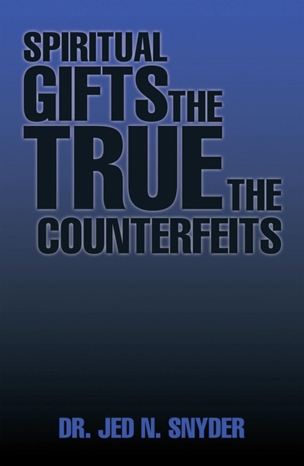 Big bigCover of Spiritual Gifts the True the Counterfeits