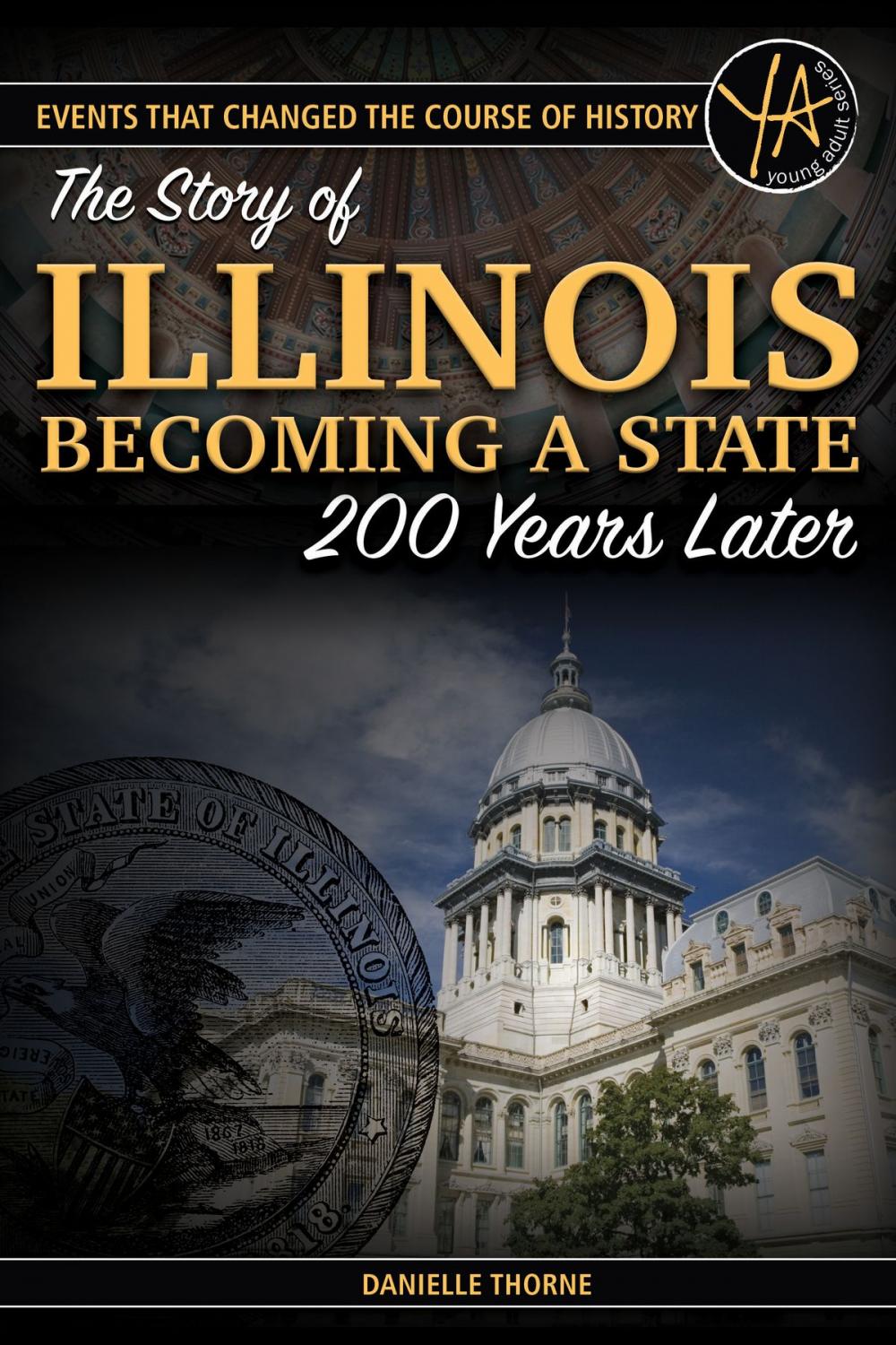 Big bigCover of Events That Changed the Course of History The Story of Illinois Becoming a State 200 Years Later