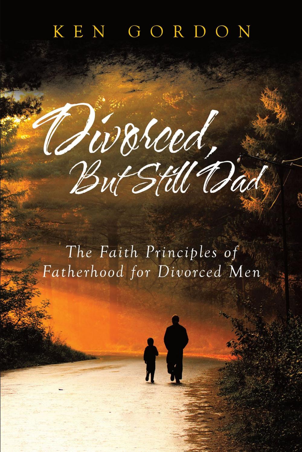 Big bigCover of Divorced, But Still Dad - The Faith Principles of Fatherhood for Divorced Men