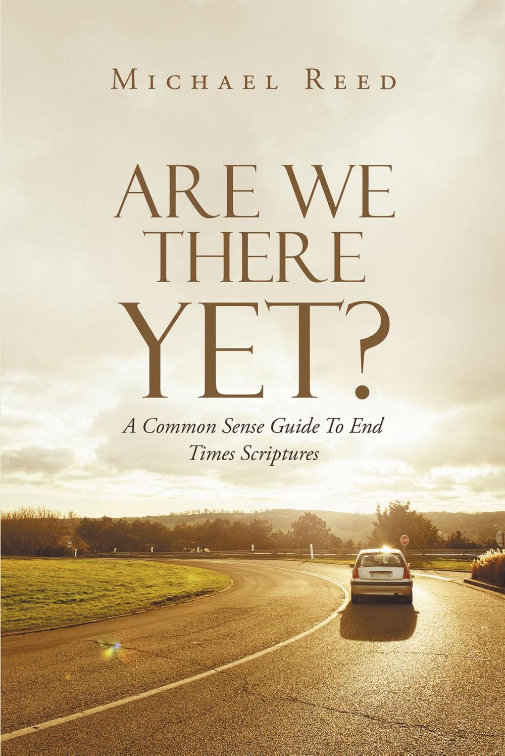 Big bigCover of Are We There Yet? A Common Sense Guide To End Times Scriptures