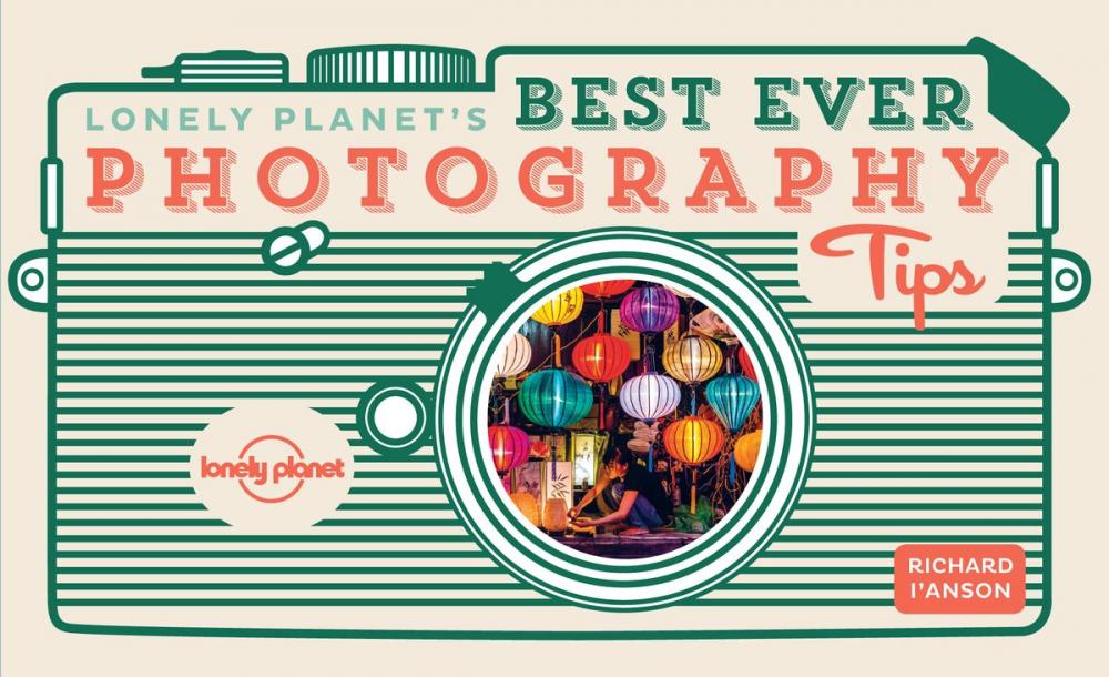 Big bigCover of Lonely Planet's Best Ever Photography Tips