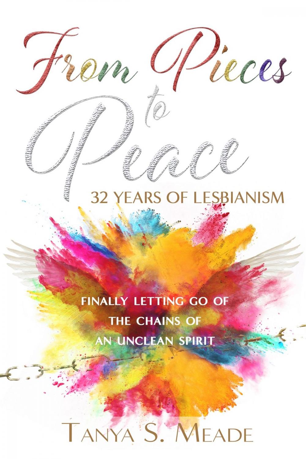 Big bigCover of From Pieces to Peace: 32 Years of Lesbianism: Finally Letting Go of the Chains of an Unclean Spirit