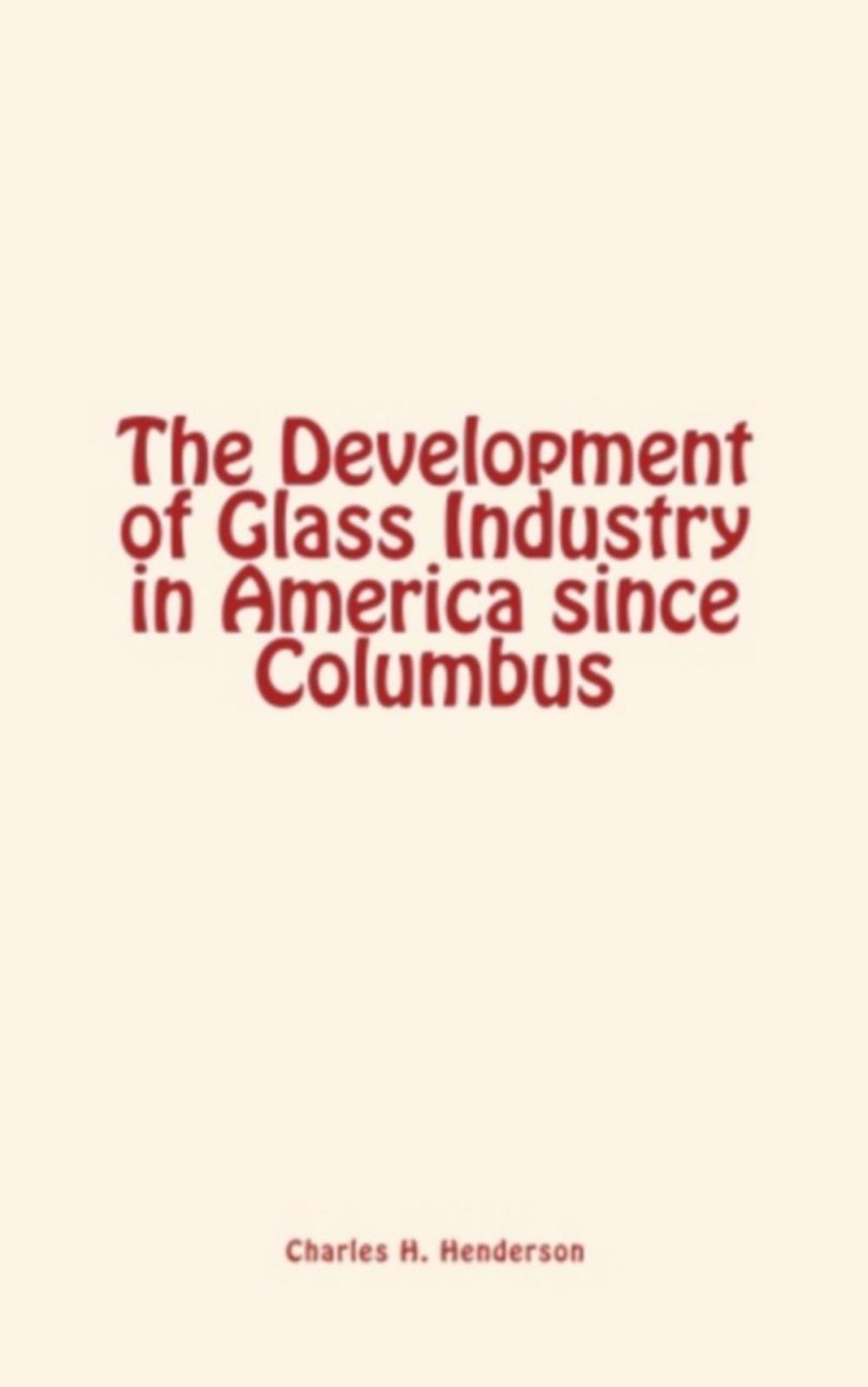 Big bigCover of The Development of Glass Industry in America since Columbus