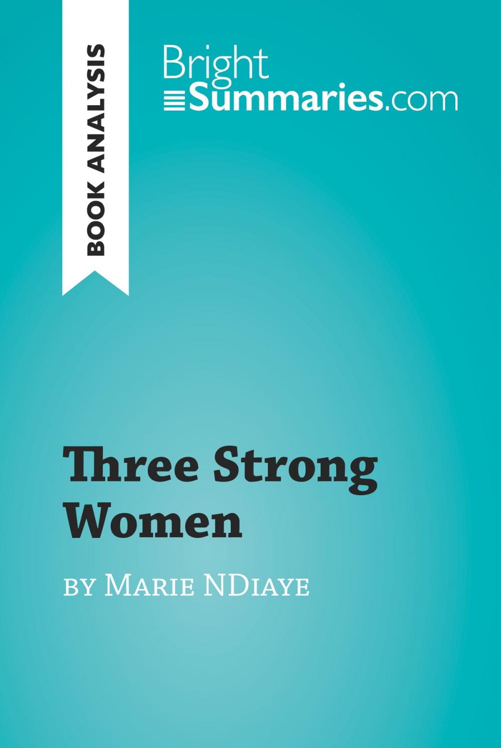 Big bigCover of Three Strong Women by Marie Ndiaye (Book Analysis)