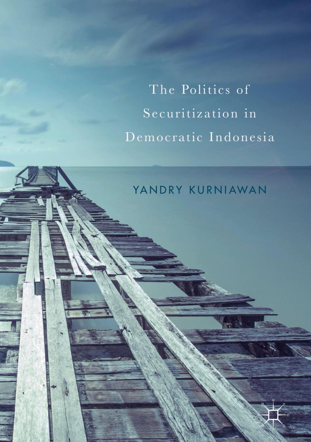 Big bigCover of The Politics of Securitization in Democratic Indonesia